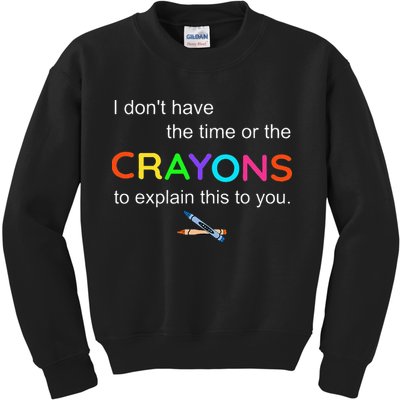 I Dont Have The Time Or The Crayons To Explain This To You Kids Sweatshirt