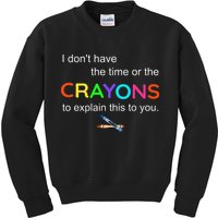 I Dont Have The Time Or The Crayons To Explain This To You Kids Sweatshirt