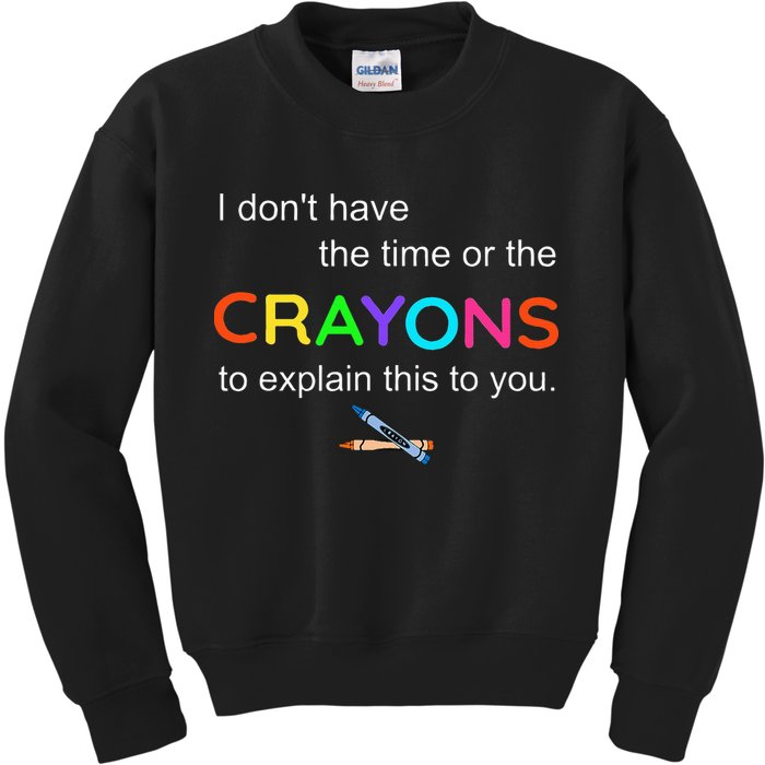 I Dont Have The Time Or The Crayons To Explain This To You Kids Sweatshirt