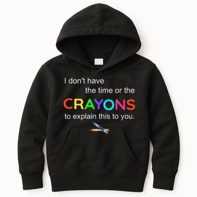 I Dont Have The Time Or The Crayons To Explain This To You Kids Hoodie