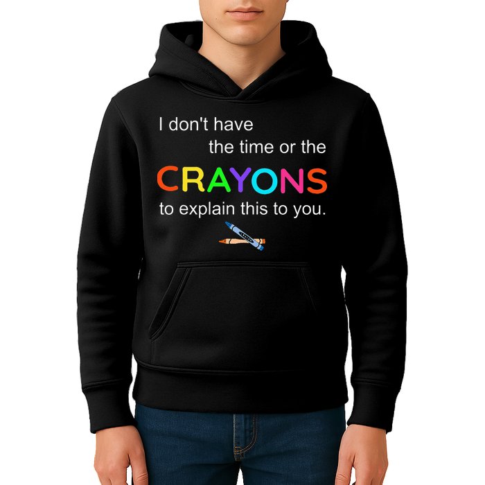 I Dont Have The Time Or The Crayons To Explain This To You Kids Hoodie