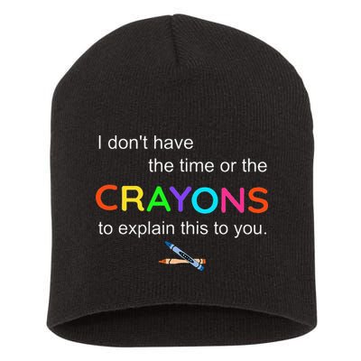 I Dont Have The Time Or The Crayons To Explain This To You Short Acrylic Beanie