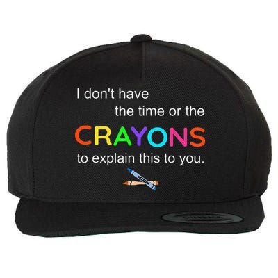I Dont Have The Time Or The Crayons To Explain This To You Wool Snapback Cap
