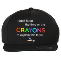 I Dont Have The Time Or The Crayons To Explain This To You Wool Snapback Cap
