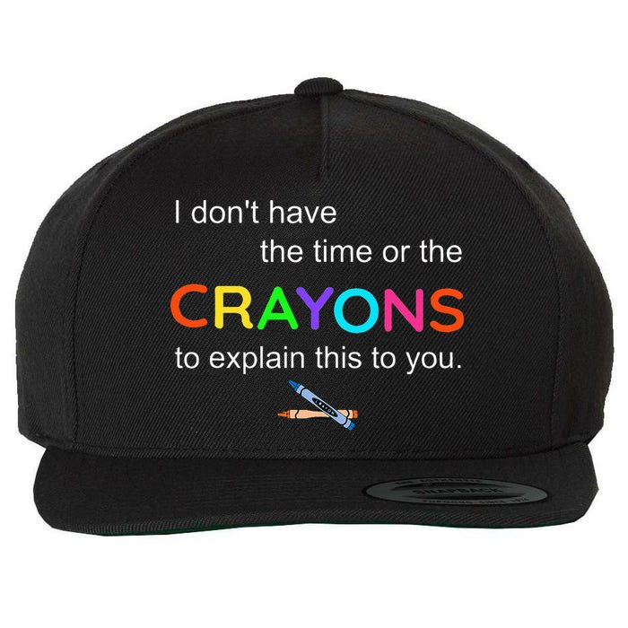 I Dont Have The Time Or The Crayons To Explain This To You Wool Snapback Cap