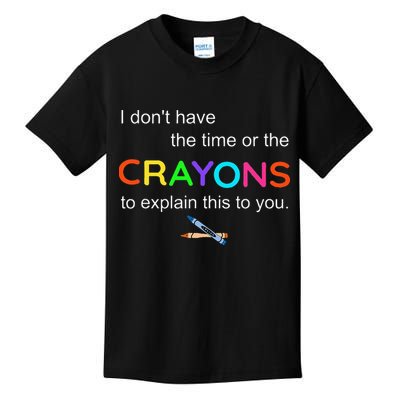 I Dont Have The Time Or The Crayons To Explain This To You Kids T-Shirt
