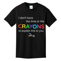 I Dont Have The Time Or The Crayons To Explain This To You Kids T-Shirt