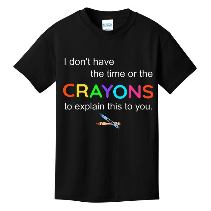 I Dont Have The Time Or The Crayons To Explain This To You Kids T-Shirt