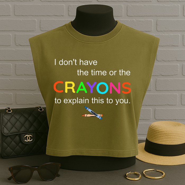 I Dont Have The Time Or The Crayons To Explain This To You Garment-Dyed Women's Muscle Tee