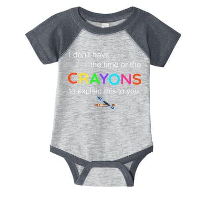 I Dont Have The Time Or The Crayons To Explain This To You Infant Baby Jersey Bodysuit