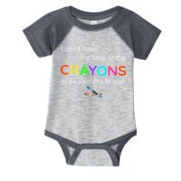 I Dont Have The Time Or The Crayons To Explain This To You Infant Baby Jersey Bodysuit