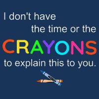 I Dont Have The Time Or The Crayons To Explain This To You Infant Baby Jersey Bodysuit