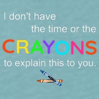 I Dont Have The Time Or The Crayons To Explain This To You Sueded Cloud Jersey T-Shirt