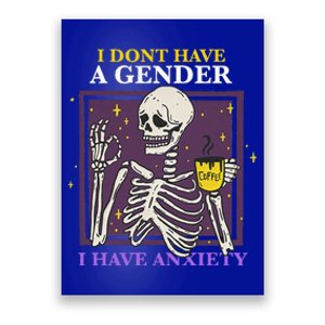 I DonT Have A Gender I Have Anxiety Enby Skeleton Poster