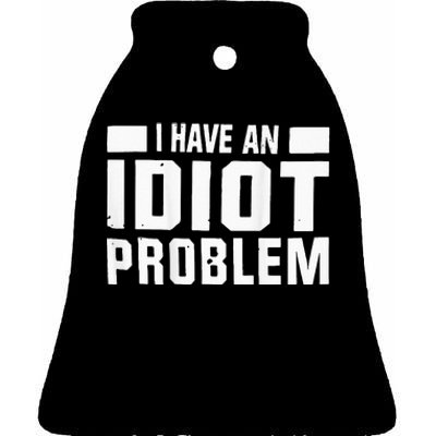 I Don’t Have An Anger Problem I Have An Idiot Ceramic Bell Ornament