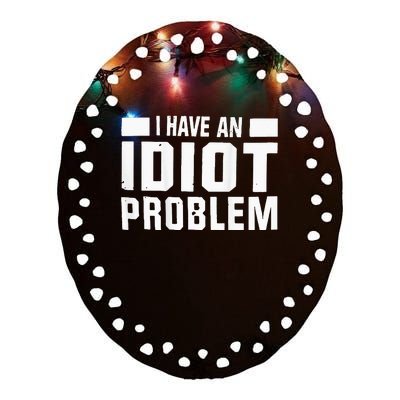 I Don’t Have An Anger Problem I Have An Idiot Ceramic Oval Ornament