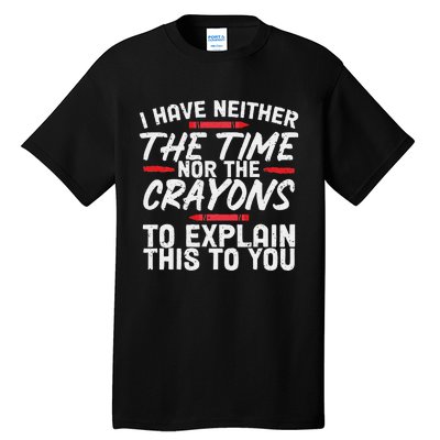 I Don't Have The Time Funny Sarcasm Quote Tall T-Shirt