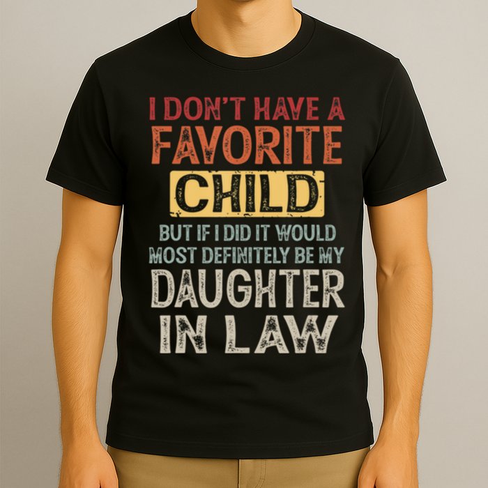 I Dont Have A Favorite Child But If I Did It Would Most T-Shirt
