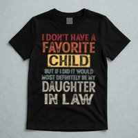 I Dont Have A Favorite Child But If I Did It Would Most T-Shirt