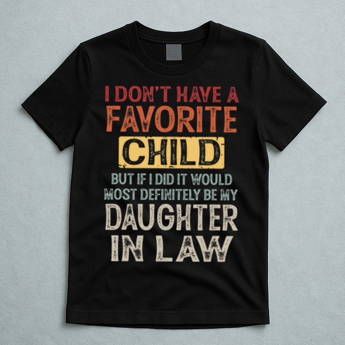 I Dont Have A Favorite Child But If I Did It Would Most T-Shirt