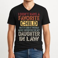 I Dont Have A Favorite Child But If I Did It Would Most V-Neck T-Shirt