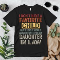 I Dont Have A Favorite Child But If I Did It Would Most Premium T-Shirt