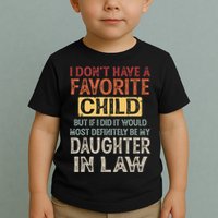 I Dont Have A Favorite Child But If I Did It Would Most Toddler T-Shirt