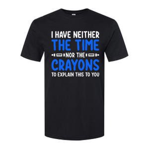 I DonT Have The Time Or The Crayons Softstyle CVC T-Shirt