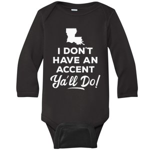 I Dont Have An Accent Yall Do Louisiana Baby Long Sleeve Bodysuit