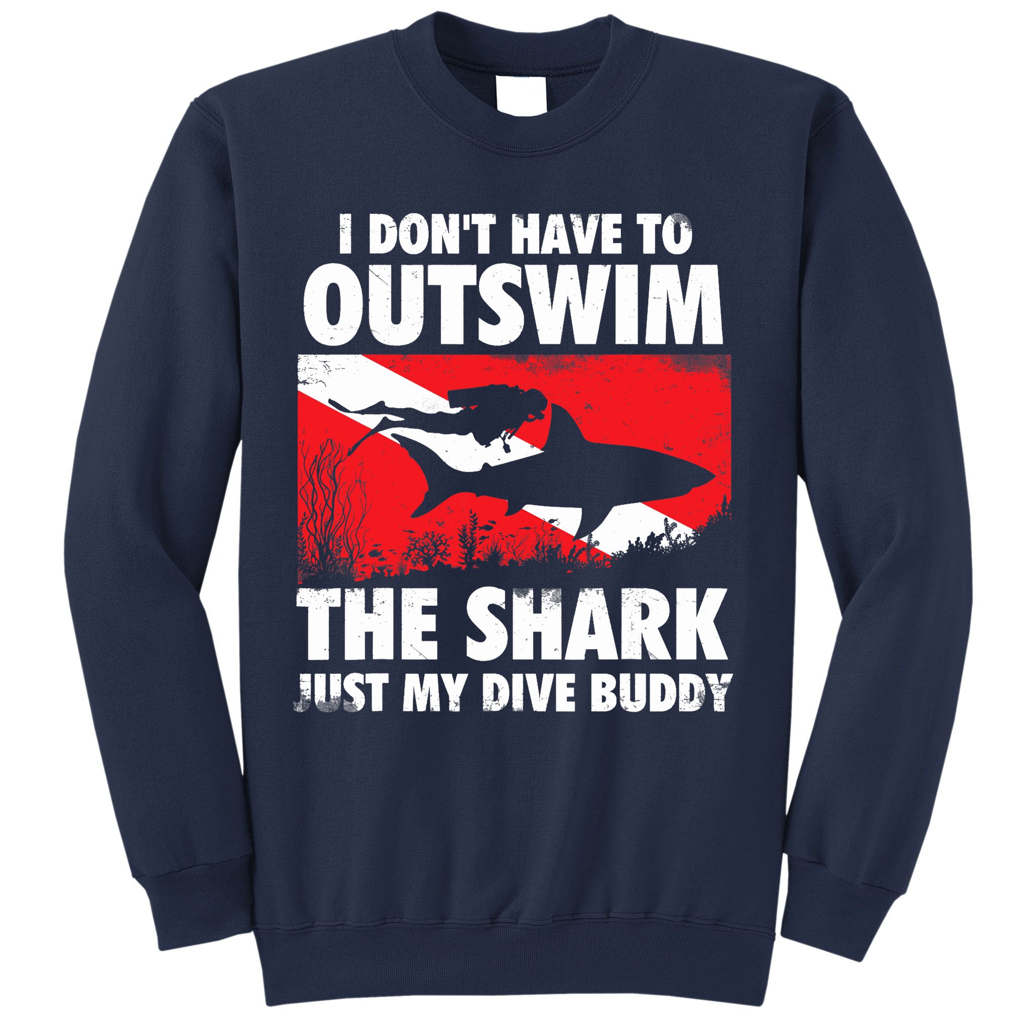 I Don't Have To Outswim The Shark - Scuba Diving Buddy Diver Sweatshirt