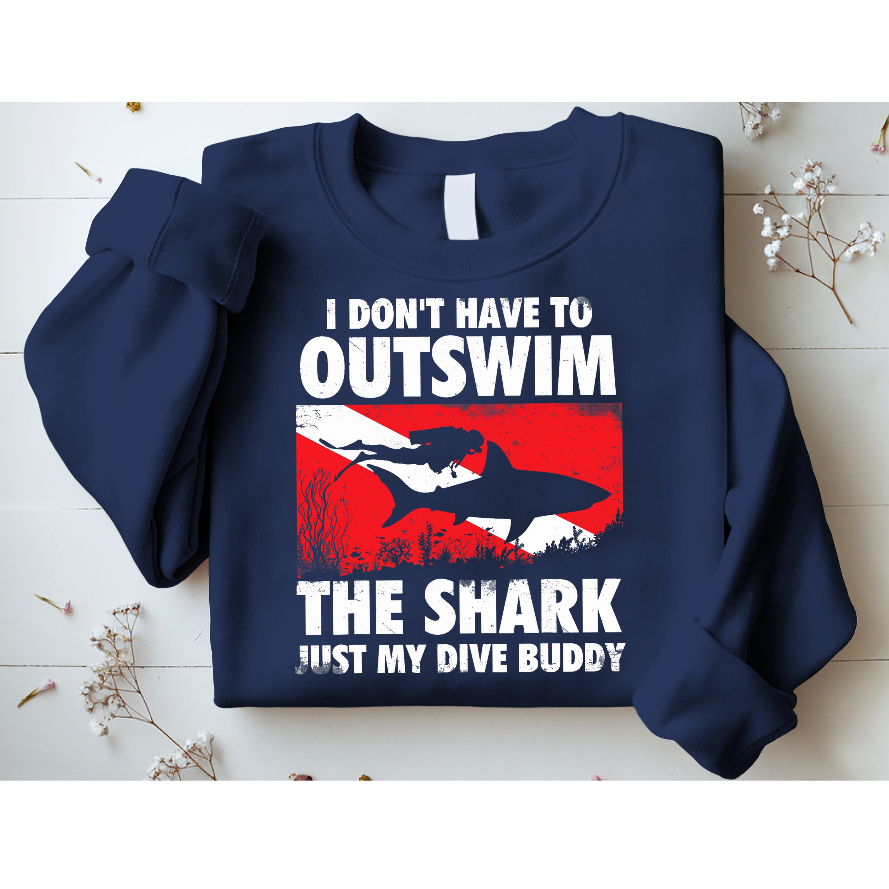 I Don't Have To Outswim The Shark - Scuba Diving Buddy Diver Sweatshirt