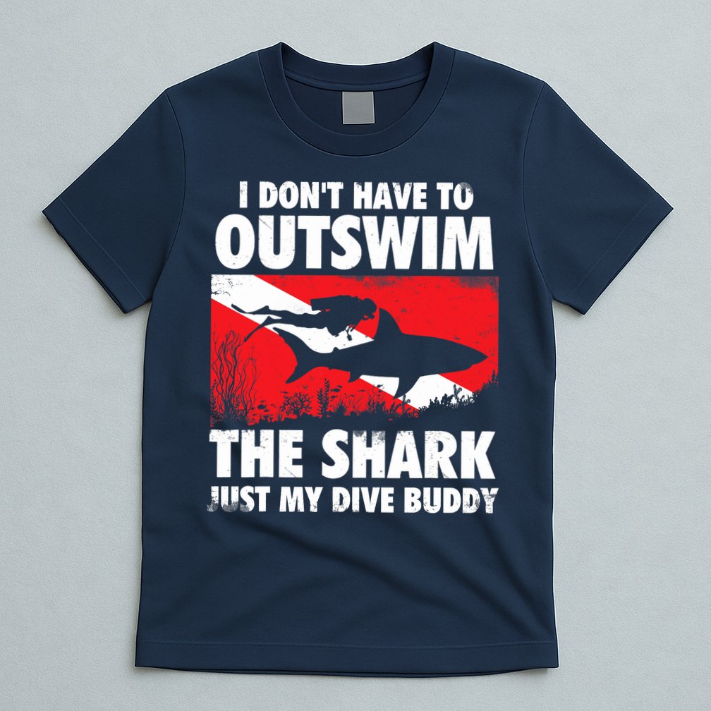 I Don't Have To Outswim The Shark - Scuba Diving Buddy Diver T-Shirt