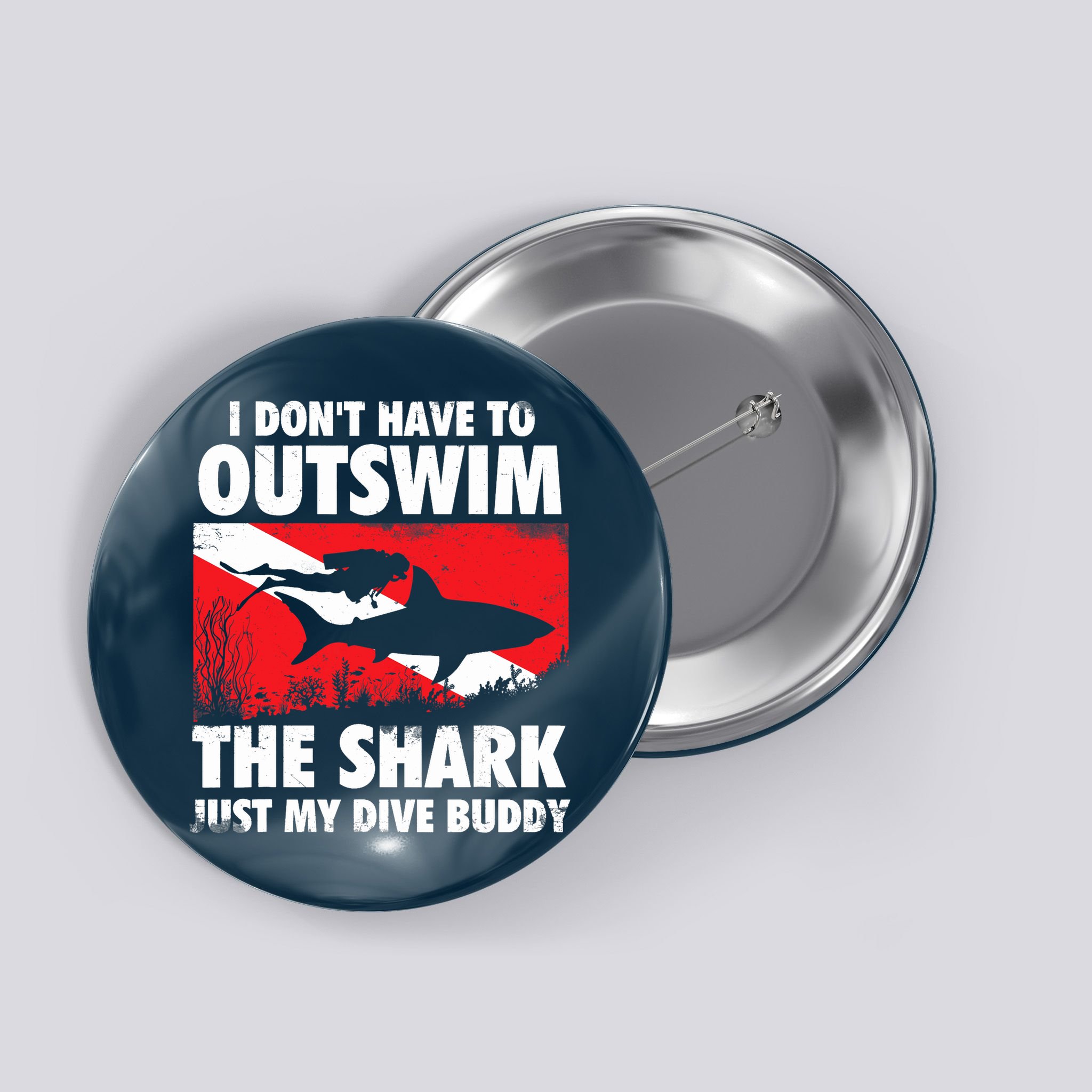 I Don't Have To Outswim The Shark - Scuba Diving Buddy Diver Button