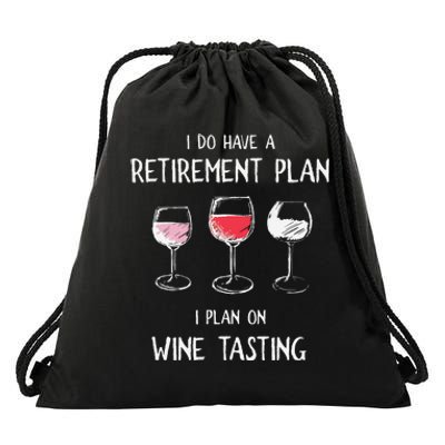 I Do Have A Retirement Plan I Plan On Wine Tasting Drawstring Bag