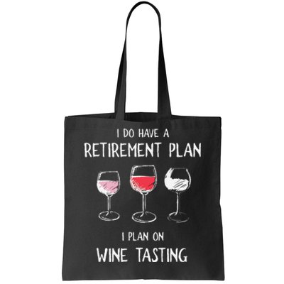 I Do Have A Retirement Plan I Plan On Wine Tasting Tote Bag