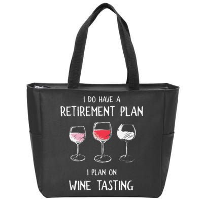 I Do Have A Retirement Plan I Plan On Wine Tasting Zip Tote Bag