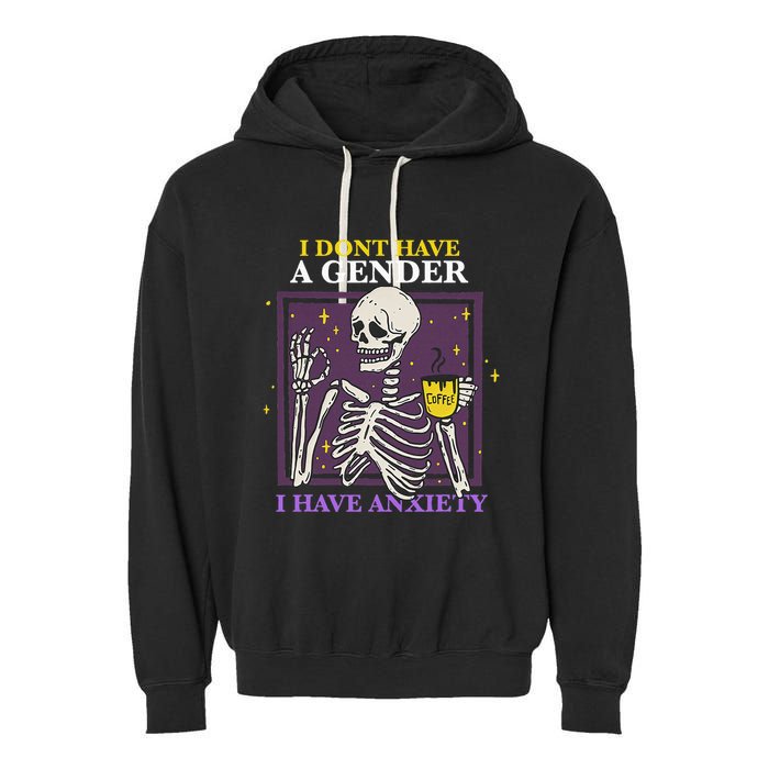 I DonT Have A Gender I Have Anxiety Nonbinary Enby Skeleton Garment-Dyed Fleece Hoodie