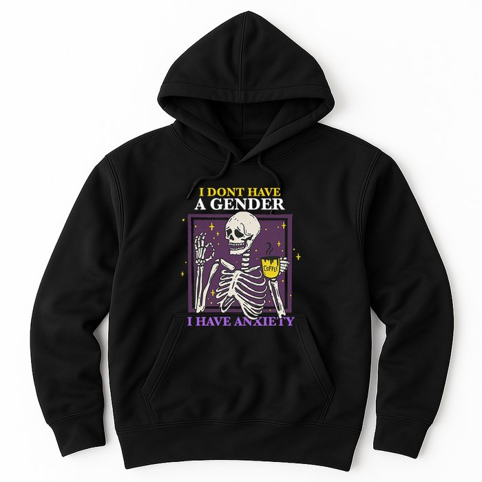 I DonT Have A Gender I Have Anxiety Nonbinary Enby Skeleton Hoodie