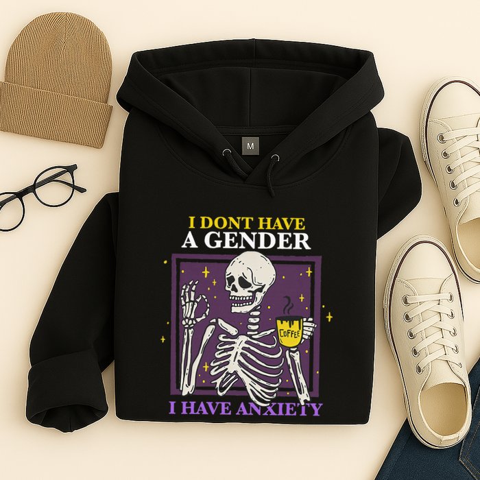 I DonT Have A Gender I Have Anxiety Nonbinary Enby Skeleton Hoodie