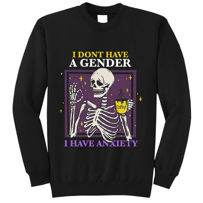 I DonT Have A Gender I Have Anxiety Nonbinary Enby Skeleton Sweatshirt