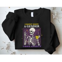 I DonT Have A Gender I Have Anxiety Nonbinary Enby Skeleton Sweatshirt