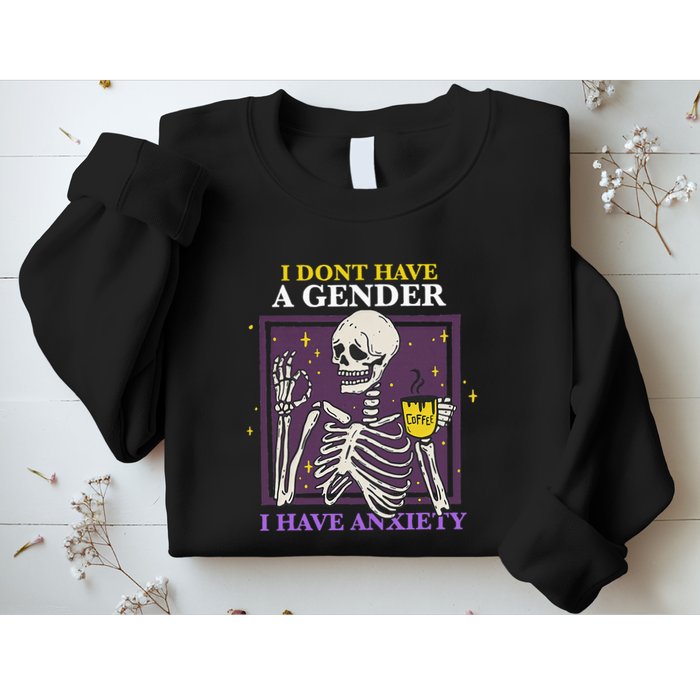 I DonT Have A Gender I Have Anxiety Nonbinary Enby Skeleton Sweatshirt