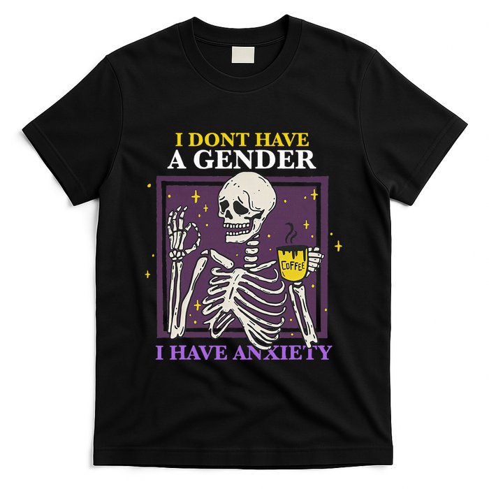 I DonT Have A Gender I Have Anxiety Nonbinary Enby Skeleton T-Shirt