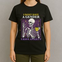I DonT Have A Gender I Have Anxiety Nonbinary Enby Skeleton T-Shirt
