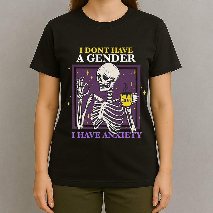 I DonT Have A Gender I Have Anxiety Nonbinary Enby Skeleton T-Shirt
