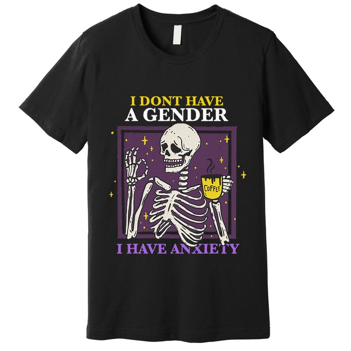 I DonT Have A Gender I Have Anxiety Nonbinary Enby Skeleton Premium T-Shirt