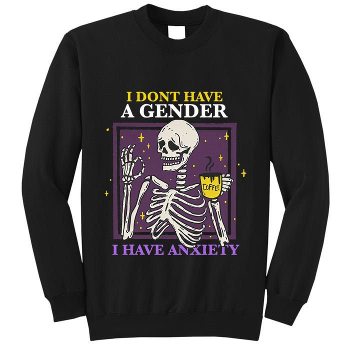 I DonT Have A Gender I Have Anxiety Nonbinary Enby Skeleton Tall Sweatshirt