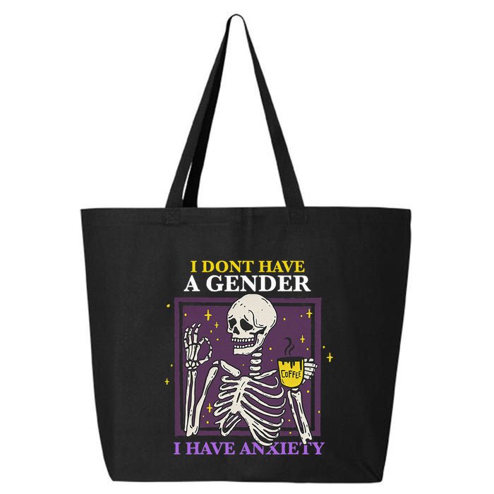 I DonT Have A Gender I Have Anxiety Nonbinary Enby Skeleton 25L Jumbo Tote