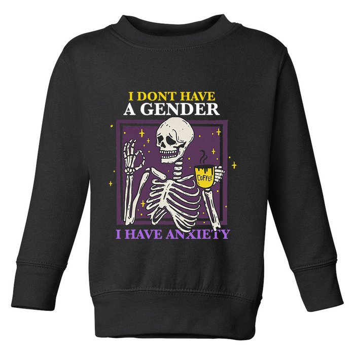 I DonT Have A Gender I Have Anxiety Nonbinary Enby Skeleton Toddler Sweatshirt