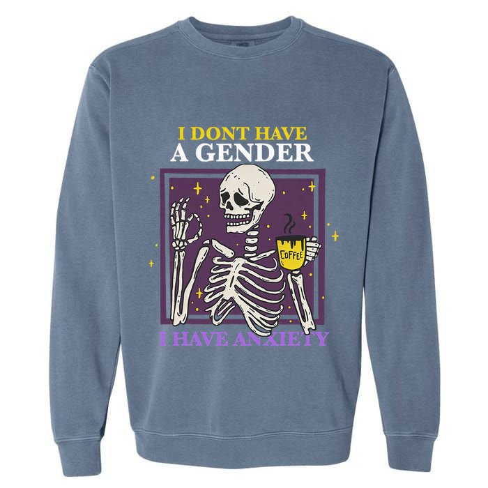 I DonT Have A Gender I Have Anxiety Nonbinary Enby Skeleton Garment-Dyed Sweatshirt